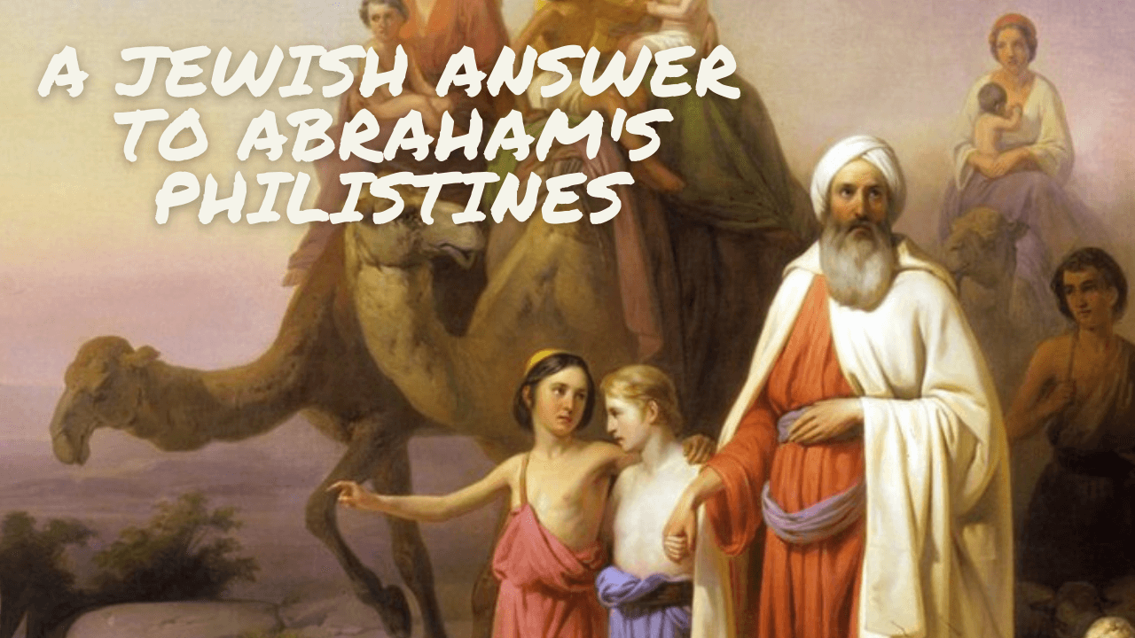 A Jewish Answer to Biblical Abraham’s Anachronistic Philistines
