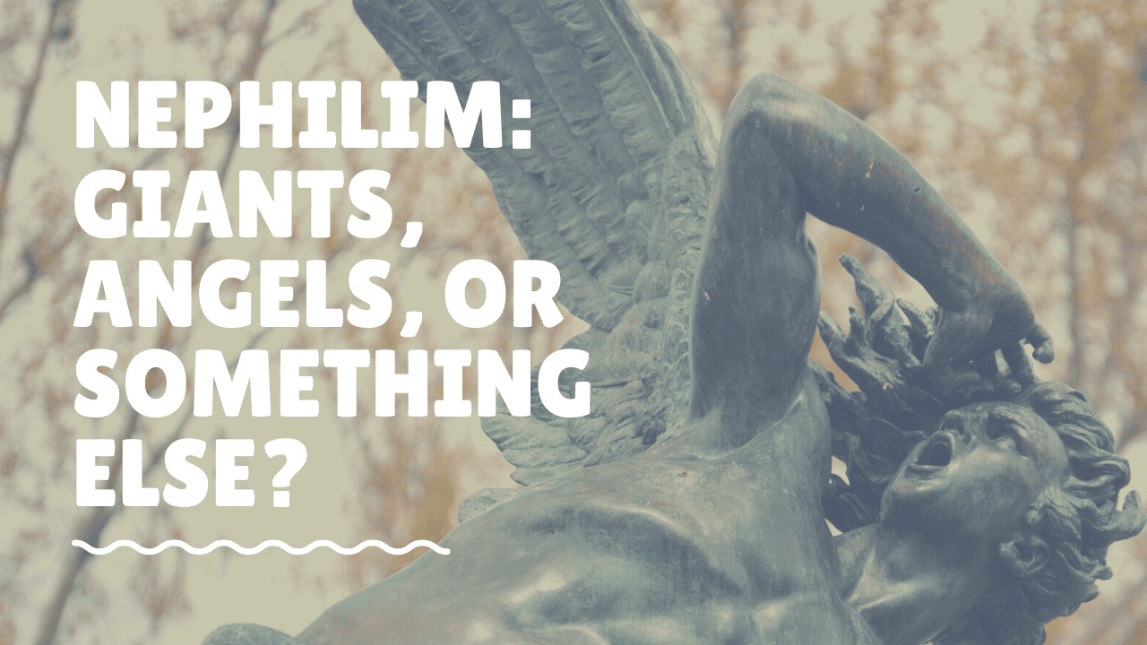 Nephilim: Giants of Men, Fallen Angels, or Something Else?